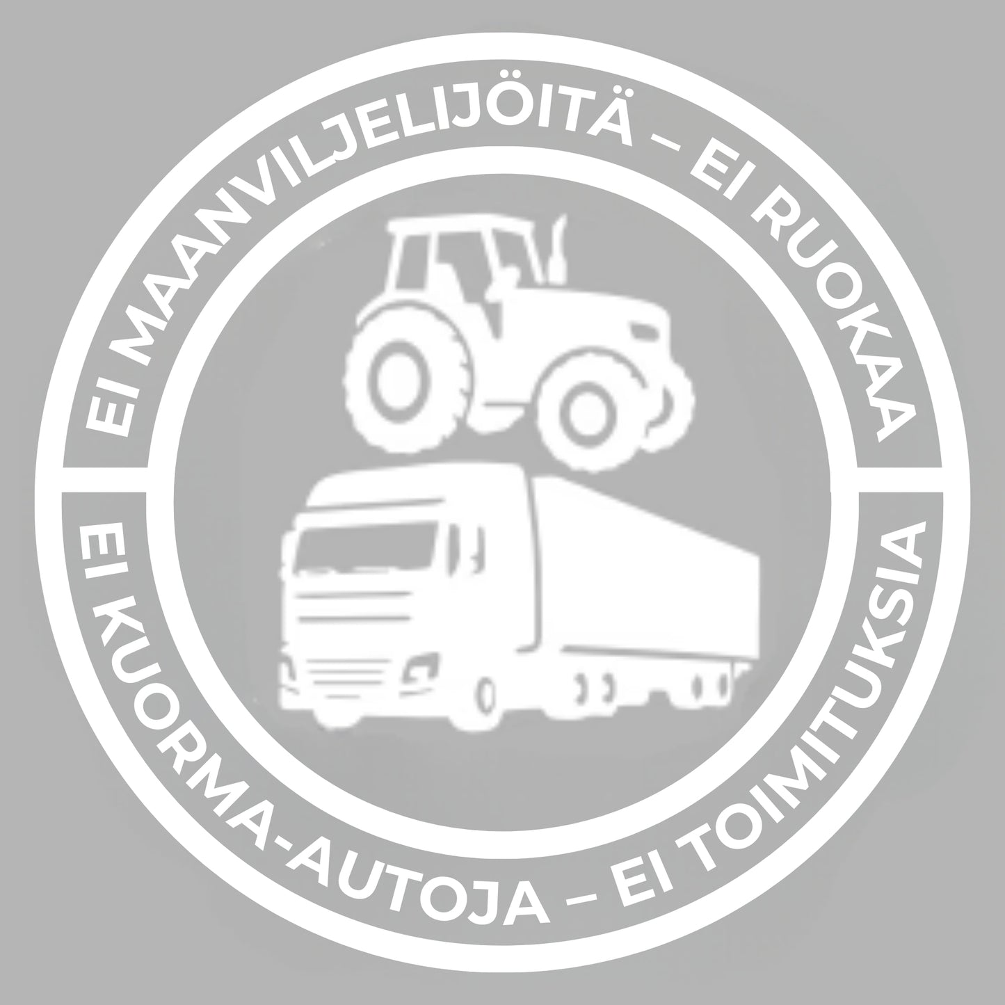 Ei maanviljelijöitä – ei ruokaa; ei kuorma-autoja – ei toimituksia | Vinyylitarrra 140 mm